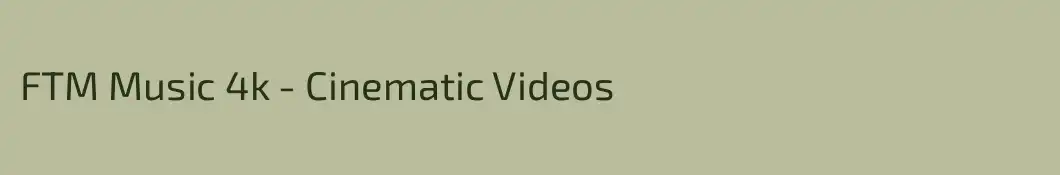FTM Music 4k - Cinematic Videos